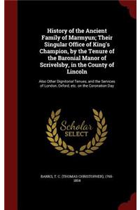 History of the Ancient Family of Marmyun; Their Singular Office of King's Champion, by the Tenure of the Baronial Manor of Scrivelsby, in the County of Lincoln