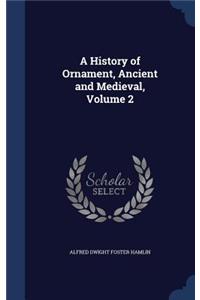 A History of Ornament, Ancient and Medieval, Volume 2