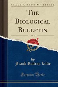 The Biological Bulletin, Vol. 73 (Classic Reprint)