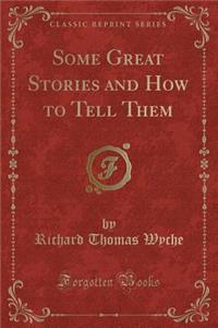 Some Great Stories and How to Tell Them (Classic Reprint)