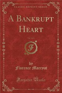 A Bankrupt Heart, Vol. 1 of 3 (Classic Reprint)