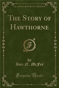 Story of Hawthorne (Classic Reprint)