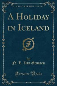 A Holiday in Iceland (Classic Reprint)