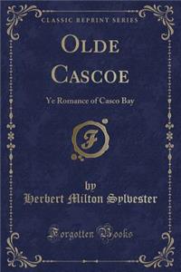 Olde Cascoe: Ye Romance of Casco Bay (Classic Reprint)