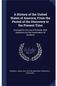 A History of the United States of America, From the Period of the Discovery to the Present Time