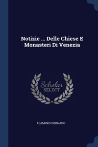 Notizie ... Delle Chiese E Monasteri Di Venezia