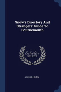 Snow's Directory And Strangers' Guide To Bournemouth