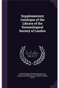 Supplementary Catalogue of the Library of the Entomological Society of London