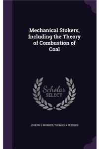 Mechanical Stokers, Including the Theory of Combustion of Coal