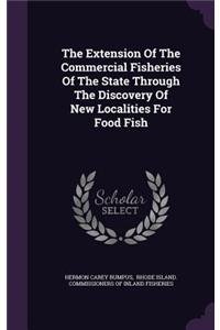 The Extension of the Commercial Fisheries of the State Through the Discovery of New Localities for Food Fish
