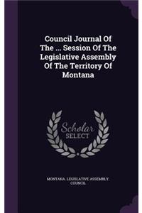 Council Journal of the ... Session of the Legislative Assembly of the Territory of Montana