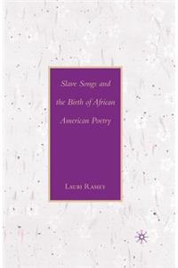 Slave Songs and the Birth of African American Poetry