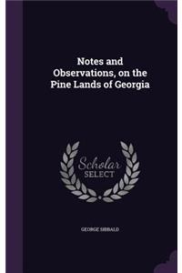 Notes and Observations, on the Pine Lands of Georgia