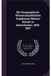 Die Geographisch-Wissenschaftlichen Ergebnisse Meiner Riesen in Zentralasien, 1894-1897