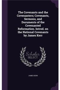 The Covenants and the Covenanters; Covenants, Sermons, and Documents of the Covenanted Reformation. Introd. on the National Covenants by James Kerr