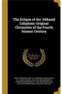 Eclipse of the 'Abbasid Caliphate; Original Chronicles of the Fourth Islamic Century