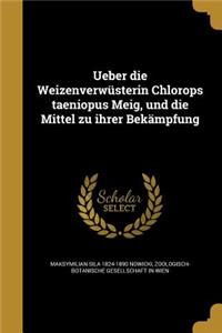 Ueber die Weizenverwüsterin Chlorops taeniopus Meig, und die Mittel zu ihrer Bekämpfung