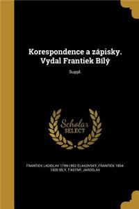 Korespondence a zápisky. Vydal Frantiek Bílý; Suppl.
