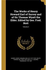 Works of Henry Howard Earl of Surrey and of Sir Thomas Wyatt the Elder. Edited by Geo. Fred. Nott; Volume 2
