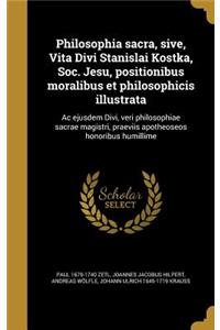 Philosophia Sacra, Sive, Vita Divi Stanislai Kostka, Soc. Jesu, Positionibus Moralibus Et Philosophicis Illustrata