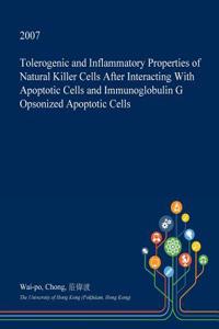 Tolerogenic and Inflammatory Properties of Natural Killer Cells After Interacting with Apoptotic Cells and Immunoglobulin G Opsonized Apoptotic Cells