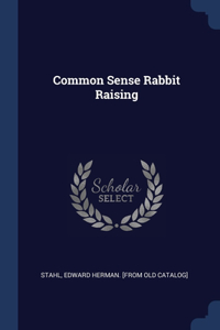 Common Sense Rabbit Raising