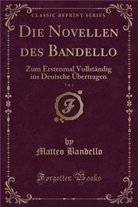 Die Novellen Des Bandello, Vol. 3: Zum Erstenmal VollstÃ¤ndig Ins Deutsche Ã?bertragen (Classic Reprint)