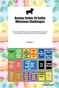 Boston Yorkie 20 Selfie Milestone Challenges Boston Yorkie Milestones for Memorable Moments, Socialization, Indoor & Outdoor Fun, Training Volume 3