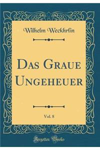 Das Graue Ungeheuer, Vol. 8 (Classic Reprint)