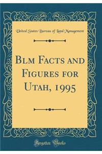 Blm Facts and Figures for Utah, 1995 (Classic Reprint)
