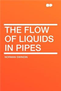 The Flow of Liquids in Pipes