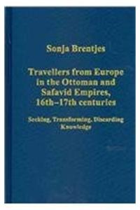 Travellers from Europe in the Ottoman and Safavid Empires, 16th–17th Centuries