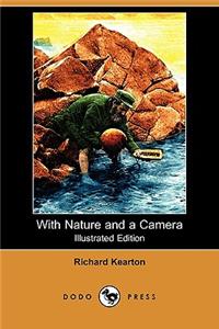 With Nature and a Camera (Illustrated Edition) (Dodo Press)