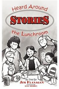 Stories Heard Around the Lunchroom