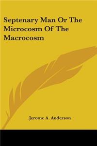 Septenary Man Or The Microcosm Of The Macrocosm