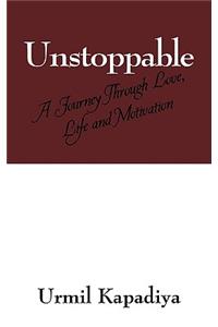 Unstoppable: A Journey Through Love, Life and Motivation