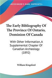 Early Bibliography Of The Province Of Ontario, Dominion Of Canada
