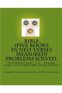 Bible (Five Books In Neo-Verses Measured) Problems Solved.