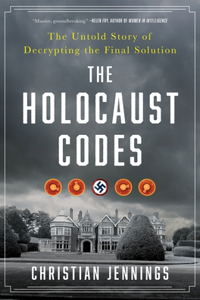 The Holocaust Codes: The Untold Story of Decrypting the Final Solution