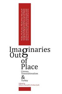 Imaginaries Out of Place: Cinema, Transnationalism and Turkey