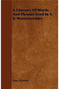 A Glossary Of Words And Phrases Used In S. E. Worcestershire