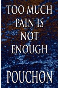 Too Much Pain Is Not Enough