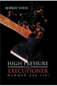 High Pressure the Executioner