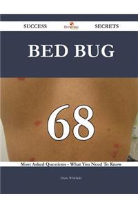 Bed Bug 68 Success Secrets - 68 Most Asked Questions on Bed Bug - What You Need to Know