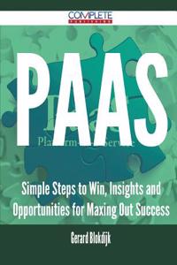 Paas - Simple Steps to Win, Insights and Opportunities for Maxing Out Success