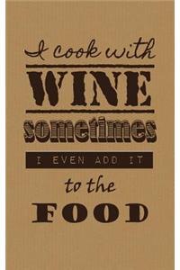 I Cook With Wine Sometimes I Even Add It to the Food