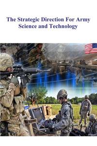 The Strategic Direction For Army Science and Technology