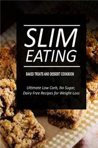 Slim Eating - Baked Treats and Dessert Cookbook