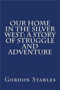 Our Home in the Silver West