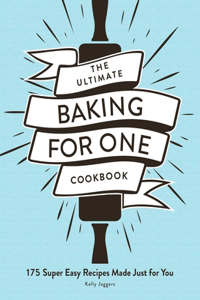 Ultimate Baking for One Cookbook